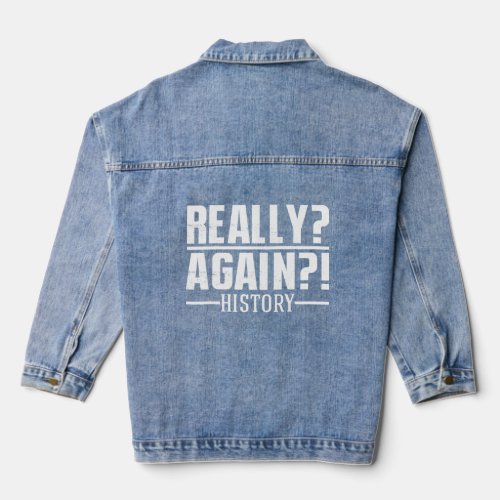 Really Again History World History Teacher  Denim Jacket