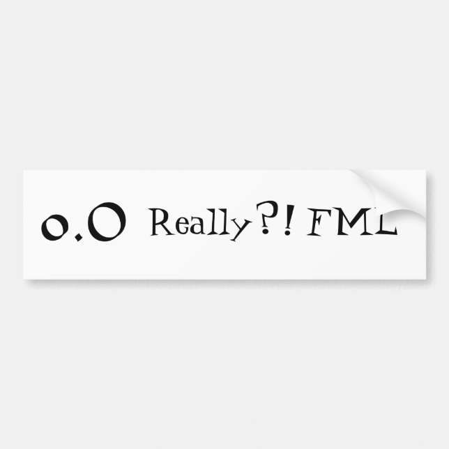 Really?! FML - Bumper sticker (Front)