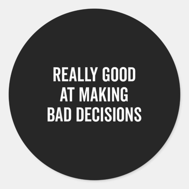 Really Good At Making Bad Decisions Funny Quote  Classic Round Sticker (Front)