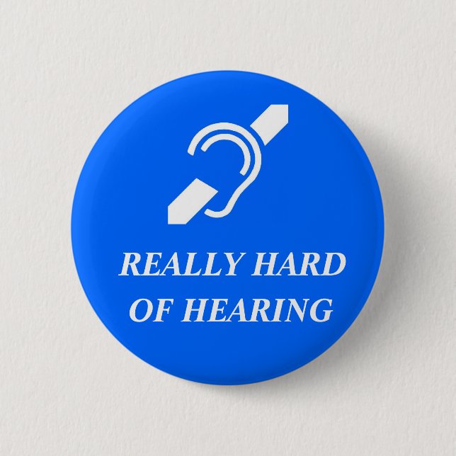 Really Hard of Hearing Pinback Button (Front)
