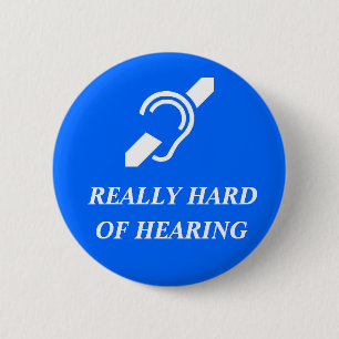 Really Hard of Hearing Pinback Button