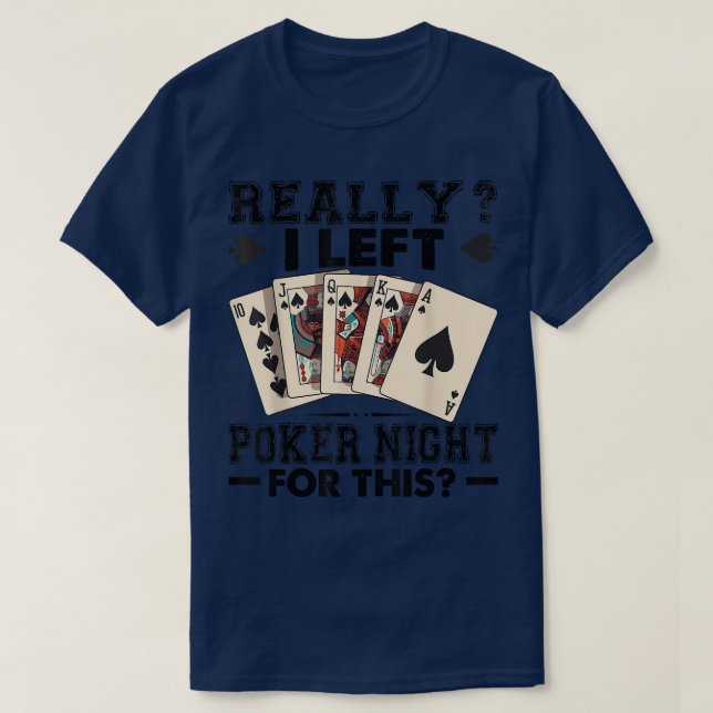 Really I Left Poker Night For This  Funny  T-Shirt (Design Front)
