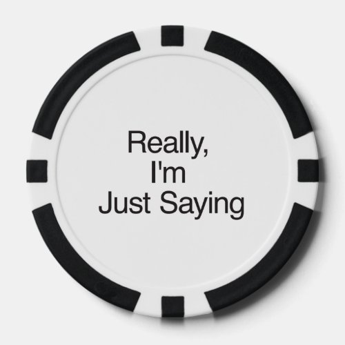 Really IM Just Saying Poker Chips