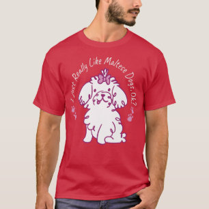 Really Like Maltese Dogs Lover Dog Owner Pet Puppy T-Shirt
