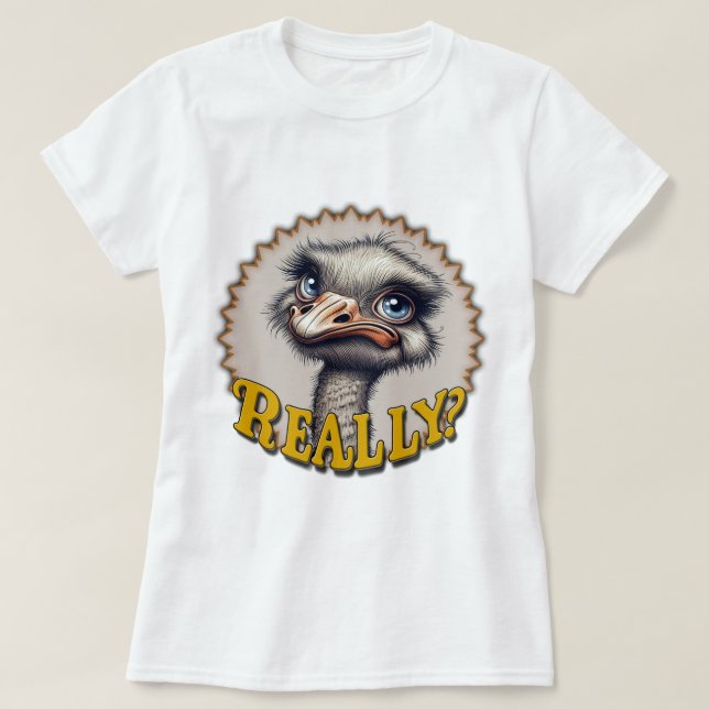 "Really?" Ostrich T-Shirt (Design Front)