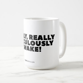 "Really Really Ridiculously Awake" Classic Mug
