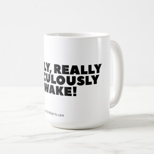 Really Really Ridiculously Awake Classic Mug