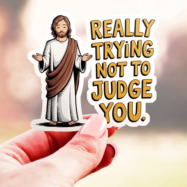 Really Trying Not To Judge You - Funny Jesus Vinyl Sticker (Creator Uploaded)