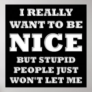 Really Want to Be Nice Funny Poster blk