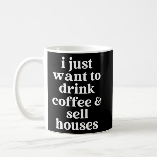 Realtor Drink Coffee And Sell Houses Real Estate A Coffee Mug