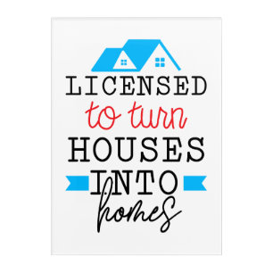 Realtor Gift   Licensed To Turn Houses Into Homes Acrylic Print