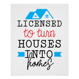 Realtor Gift | Licensed To Turn Houses Into Homes Poster