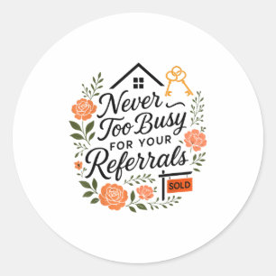 Realtor Never To Busy For Your Referrals  Classic Round Sticker