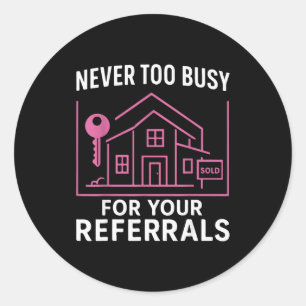 Realtor Never To Busy For Your Referrals Classic Round Sticker