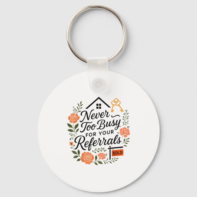 Realtor Never To Busy For Your Referrals  Keychain (Front)