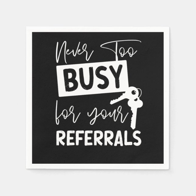 Realtor Never To Busy For Your Referrals Napkins (Front)