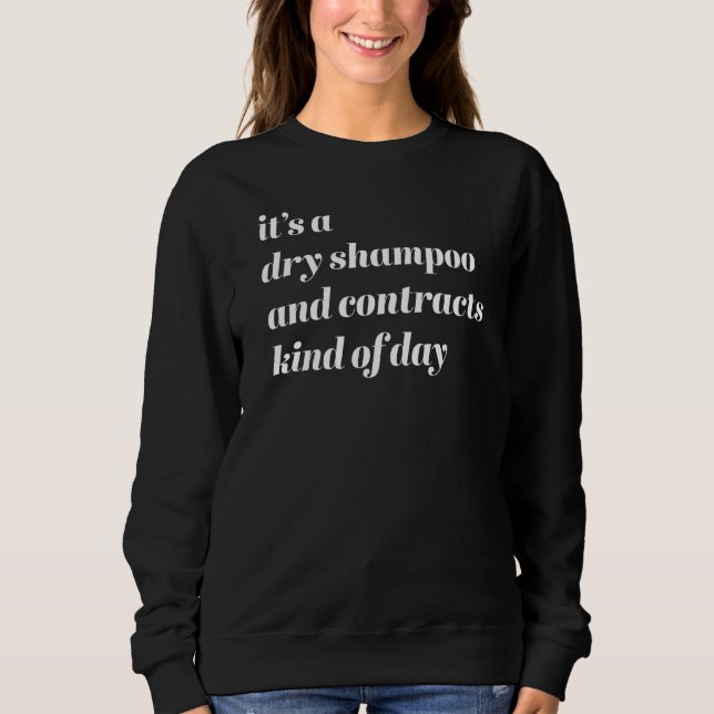 Realtor Quote It's A Dry Shampoo And Contracts Kin Sweatshirt (Front)