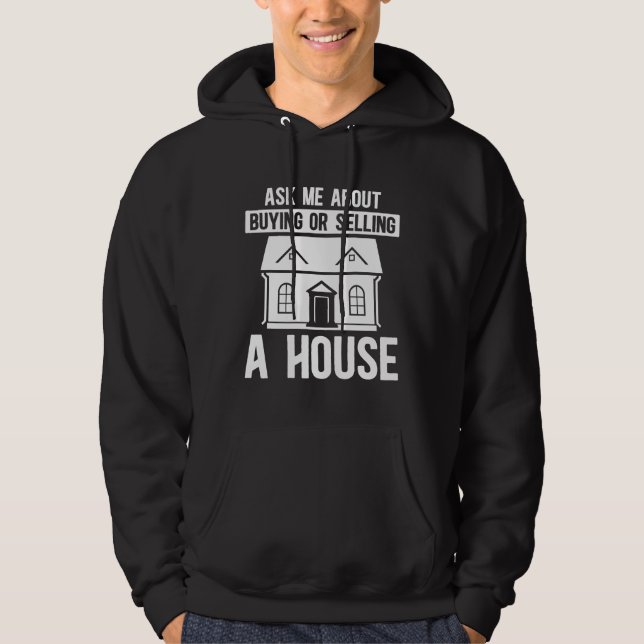 Realtor Real Estate Agent Ask Me About Buying Or Hoodie (Front)