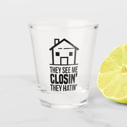 Realtor They See Me Closing Real Estate Agent Shot Glass