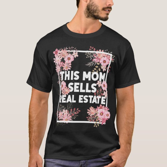 Realtor This Mom Sells Real Estate Flower Floral T-Shirt (Front)