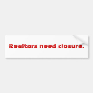 Realtors need closure. bumper sticker