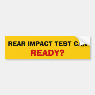 Rear impact test car... ready? bumper sticker
