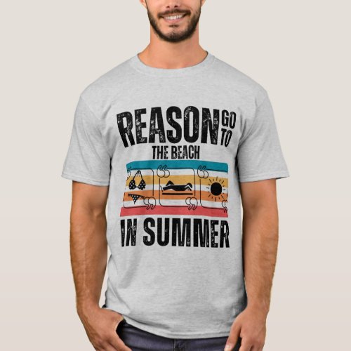 Reason go to the beach in summer T_Shirt