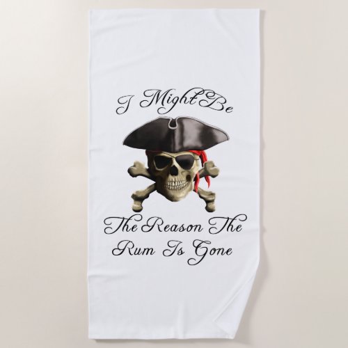 Reason The Rum Is Gone Pirate Skull Beach Towel