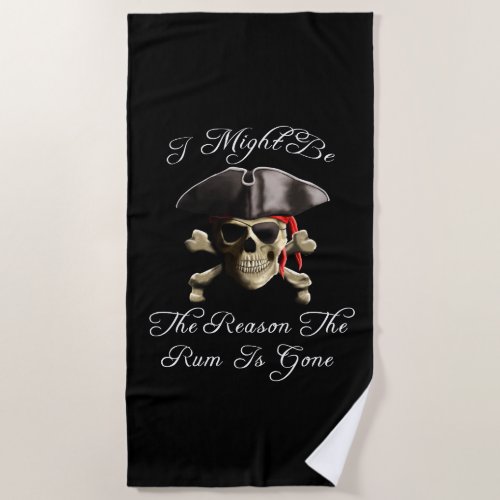 Reason The Rum Is Gone Pirate Skull Beach Towel