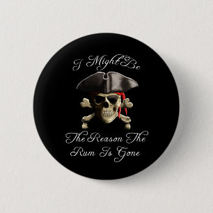 Reason The Rum Is Gone Pirate Skull Button
