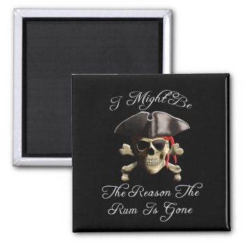 Reason The Rum Is Gone Pirate Skull Magnet by BailOutIsland at Zazzle