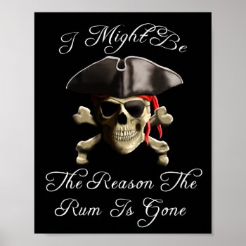 Reason The Rum Is Gone Pirate Skull Poster by BailOutIsland at Zazzle