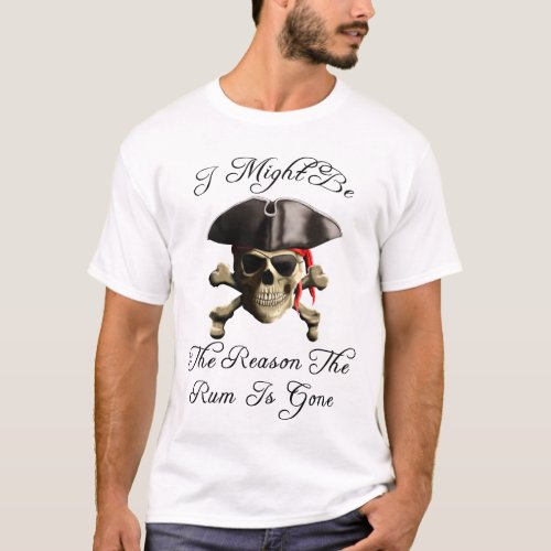 Reason The Rum Is Gone Pirate Skull T_Shirt