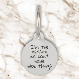 Reason we Can&#39;t Have Nice Things Dog Cat Pet ID Pet ID Tag