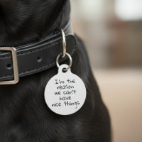 Reason we Can't Have Nice Things Dog Cat Pet ID