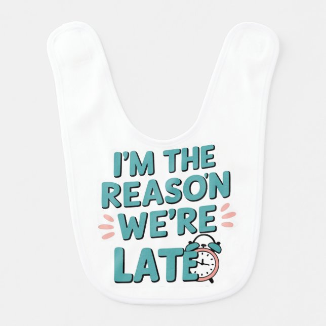 Reason We're Late  Baby Bib (Front)