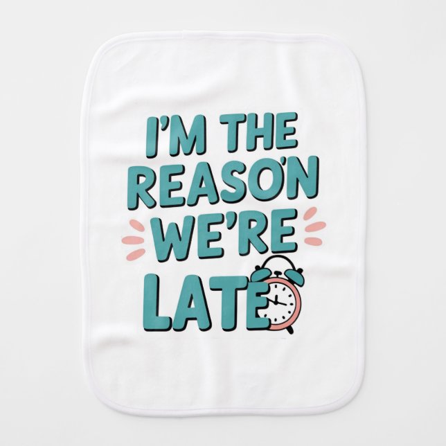 Reason We're Late Burp Cloth (Front)