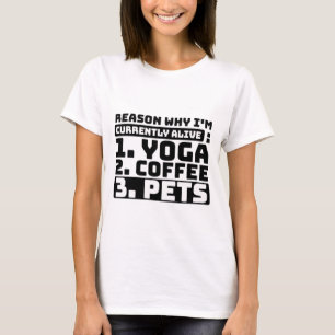 Reason Why I'm Currently Alive Yoga, Coffee, pets  T-Shirt