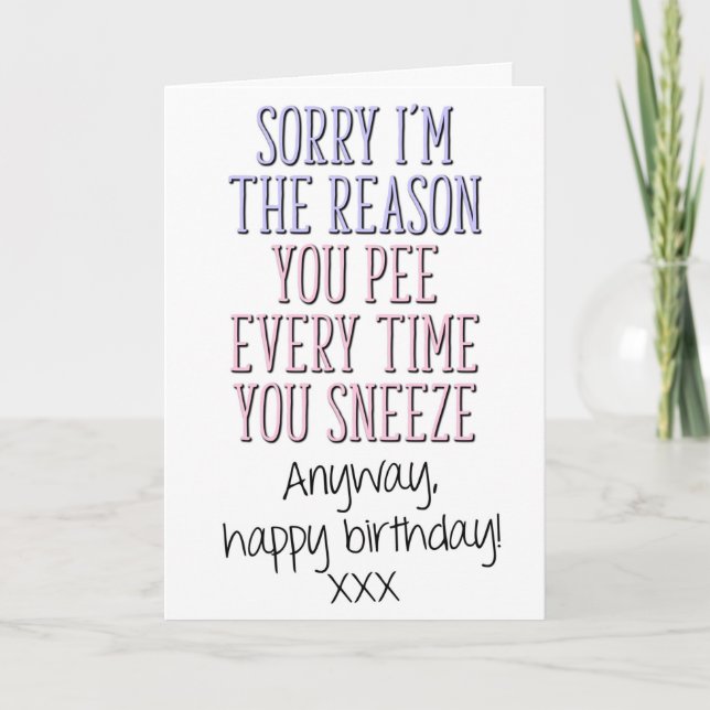 Reason You Pee Every Time You Sneeze, Mom Birthday Card (Front)