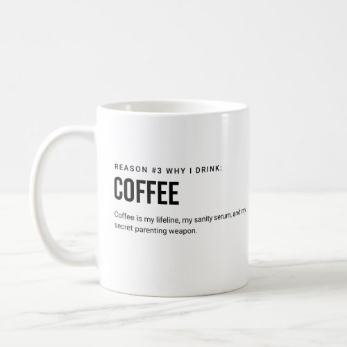 REASONS WHY I DRINK COFFEE COFFEE MUG