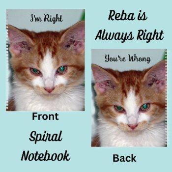 Reba's Right And Wrong - Cat / Kitten Spiral Notebook by CatsEyeViewGifts at Zazzle