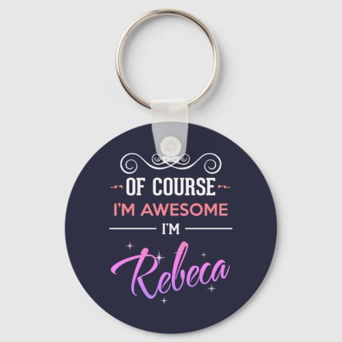 Rebeca Of Course Im Awesome Name Keychain