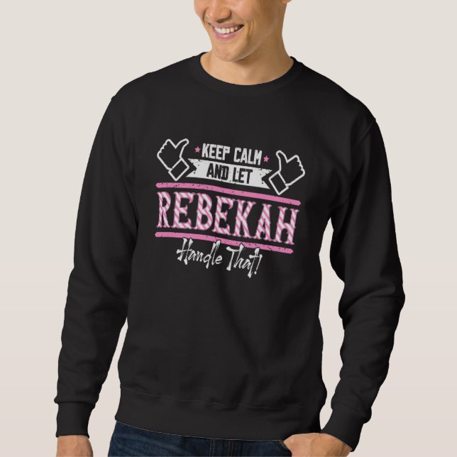 Rebekah Keep Calm and let Rebekah Handle that Sweatshirt (Front)