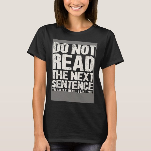 Rebel Strangers Do not read the next sentence T-Shirt (Front)
