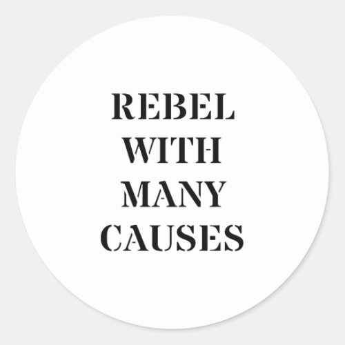 Rebel With Many Causes Classic Round Sticker
