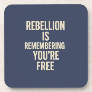 Rebellion Is Remembering You’re Free Beverage Coaster