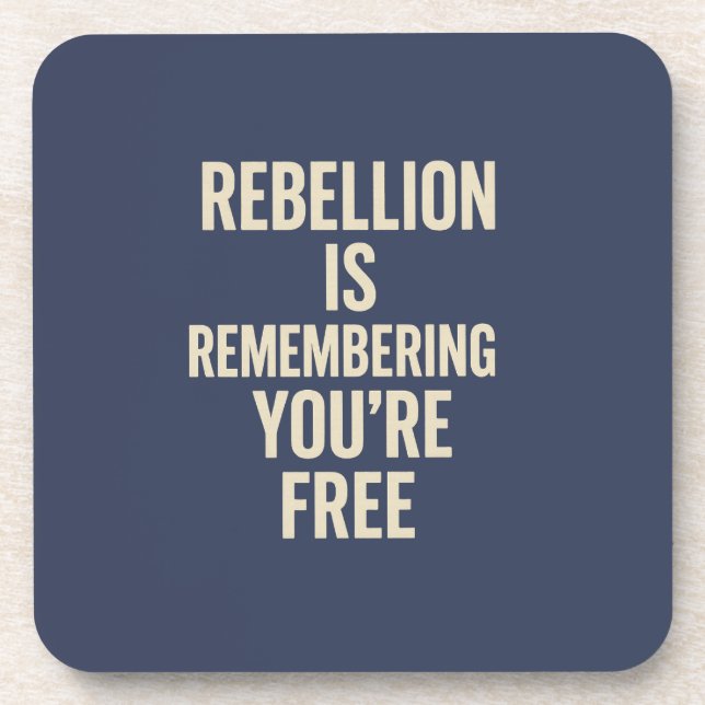 Rebellion Is Remembering You’re Free Beverage Coaster (Front)