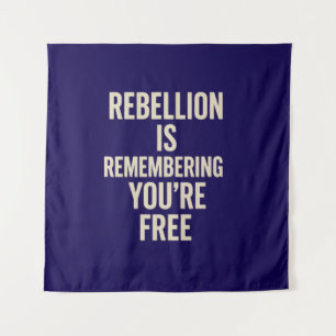 Rebellion Is Remembering You’re Free Tapestry