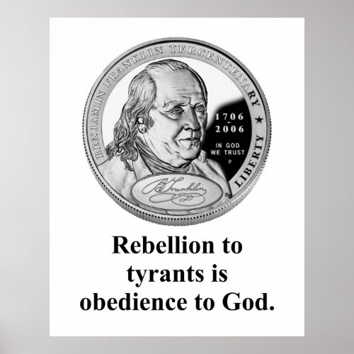 Rebellion To Tyrants _ Benjamin Franklin Poster