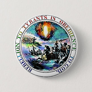 Rebellion to Tyrants is Obedience to God Button